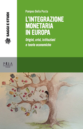 L’ integrazione monetaria in Europa. Origini, crisi, istituzioni e teorie economiche