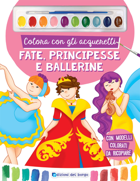 Colora con gli acquerelli. Fate, principesse e ballerine. Ediz. a spirale. Con pennello e 10 pastiglie d’acquerello