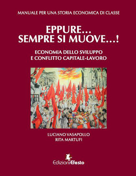 Manuale per una storia economica di classe. Eppure… sempre si muove…! Economia dello sviluppo e conflitto capitale-lavoro