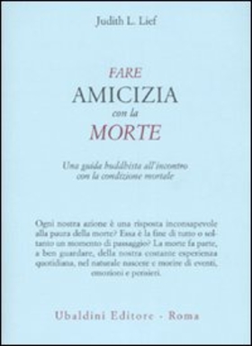 Fare amicizia con la morte. Una guida buddhista all’incontro con la condizione mortale