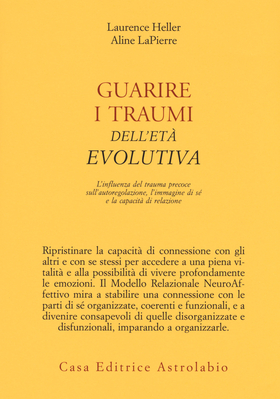 Guarire i traumi dell’età evolutiva. L’influenza del trauma precoce sull’autoregolazione, l’immagine di sé e la capacità di relazione