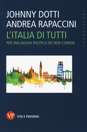 L’ Italia di tutti. Per una nuova politica dei beni comuni