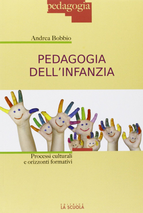 Pedagogia dell’infanzia. Processi culturali e orizzonti formativi