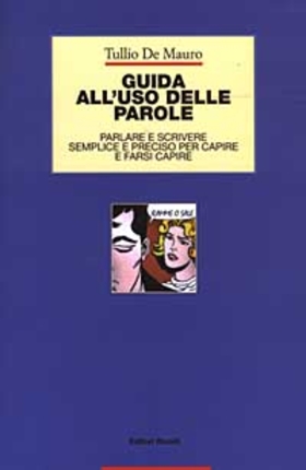Guida all’uso delle parole. Parlare e scrivere semplice e preciso per capire e farsi capire