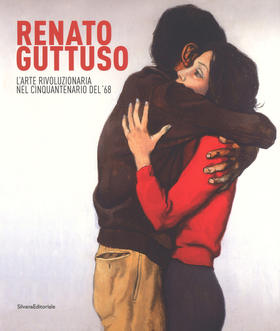 Renato Guttuso. L’arte rivoluzionaria cinquantenario del ’68. Catalogo della mostra (Torino, 23 febbraio-24 giugno 2018). Ediz. a colori