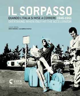 Il sorpasso. Quando l’Italia si mise a correre (1946-1961). Catalogo della mostra (Roma, 12 ottobre 2018-3 febbraio 2019). Ediz. italiana e inglese