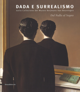 Dal nulla al sogno. Dada e surrealismo. Dalla Collezione del Museo Boijmans Van Beuningen. Catalogo della mostra (Alba, 27 ottobre 2018-25 febbraio 2019). Ediz. illu