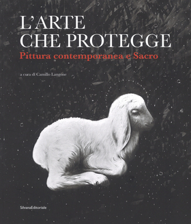 L’ arte che protegge. Pittura contemporanea e sacro. Catalogo della mostra (Ascoli Piceno, 8 dicembre 2018-13 gennaio 2019). Ediz. a colori