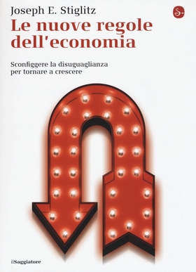 Le nuove regole dell’economia. Sconfiggere la disuguaglianza per tornare a crescere