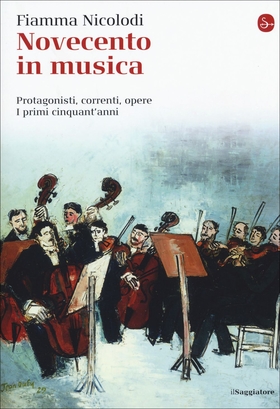 Novecento in musica. Protagonisti, correnti, opere. I primi cinquant’anni