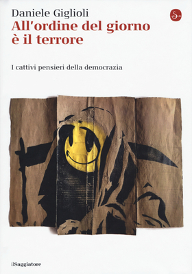 All’ordine del giorno è il terrore. I cattivi pensieri della democrazia