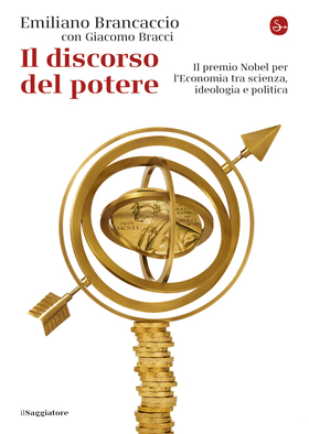 Il discorso del potere. Il premio Nobel per l’economia tra scienza, ideologia e politica