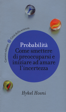 Probabilità. Come smettere di preoccuparsi e iniziare ad amare l’incertezza
