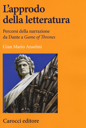 L’ approdo della letteratura. Percorsi della narrazione da Dante a «Game of Thrones»