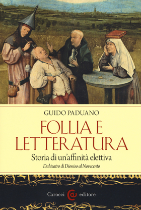 Follia e letteratura. Storia di un’affinità elettiva. Dal teatro di Dioniso al Novecento