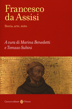 Francesco d’Assisi. Storia, arte e mito