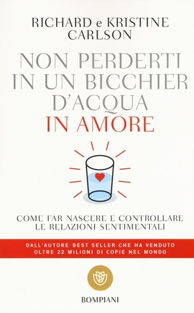 Non perderti in un bicchier d’acqua in amore. Come far crescere e consolidare le relazioni sentimentali