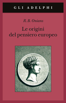 Le origini del pensiero europeo. Intorno al corpo, la mente, l’anima, il mondo, il tempo e il destino