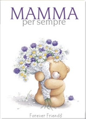 Mamma per sempre. Forever friends