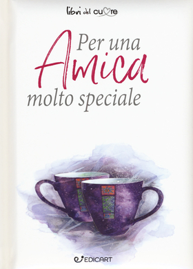 Per un’amica molto speciale