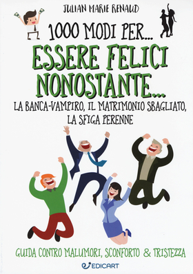 1000 modi per… essere felici nonostante… la banca-vampiro, il matrimonio sbagliato, la sfiga perenne