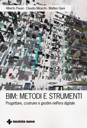 BIM: metodi e strumenti. Progettare, costruire e gestire nell’era digitale