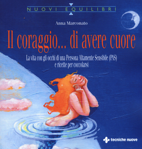 Il coraggio… di avere cuore. La vita con gli occhi di una Persona Altamente Sensibile (PAS) e ricette per coccolarsi