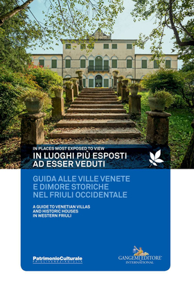 In luoghi più esposti ad esser veduti. Guida alle ville venete e dimore storiche nel Friuli occidentale. In places most exposed to view. A guide to venetian villas a