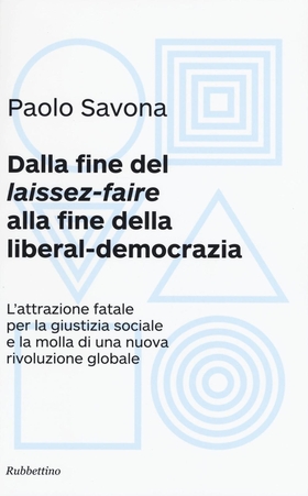 Dalla fine del «laissez-faire» alla fine della liberal-democrazia. L’attrazione fatale per la giustizia sociale e la molla di una nuova rivoluzione globale
