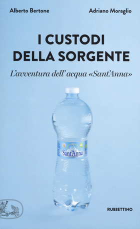 I custodi della sorgente. L’avventura dell’acqua «Sant’Anna»