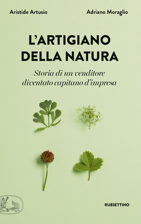 L’ artigiano della natura. Storia di un venditore diventato capitano d’impresa