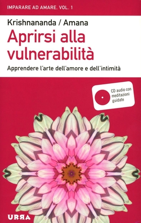 Aprirsi alla vulnerabilità. Apprendere l’arte dell’amore e dell’intimità. Con CD Audio