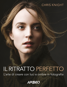 Il ritratto perfetto. L’arte di creare con luci e ombre in fotografia