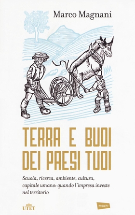 Terra e buoi dei paesi tuoi. Scuola, ricerca, ambiente, cultura, capitale umano: qunado l’impresa investe nel territorio