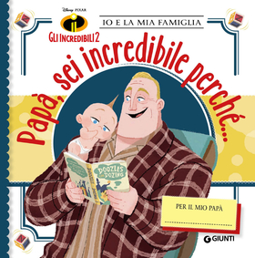 Papà, sei incredibile perché… Gli incredibili 2. Io e la mia famiglia