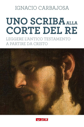 Uno scriba alla corte del re. Leggere l’Antico Testamento a partire da Cristo