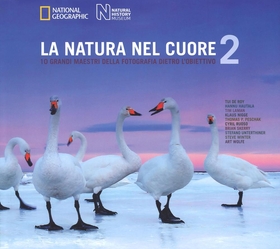 La natura nel cuore. 10 grandi maestri della fotografia dietro l’obiettivo. Ediz. illustrata
