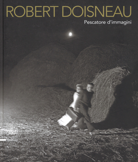 Robert Doisneau. Pescatore d’immagini. Ediz. illustrata