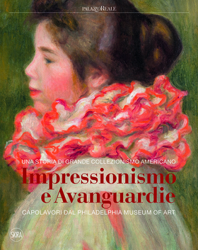 Impressionismo e avanguardie. Capolavori dal Philadelphia Museum of Art. Catalogo della mostra (Milano, 8 marzo-2 settembre 2018). Ediz. a colori