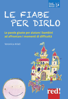 Le fiabe per dirlo. Le parole giuste per aiutare i bambini ad affrontare i momenti di difficoltÃ