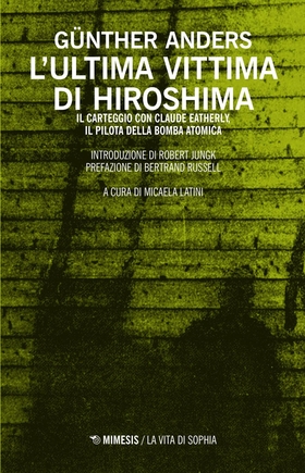 L’ ultima vittima di Hiroshima. Il carteggio con Claude Eatherly, il pilota della bomba atomica