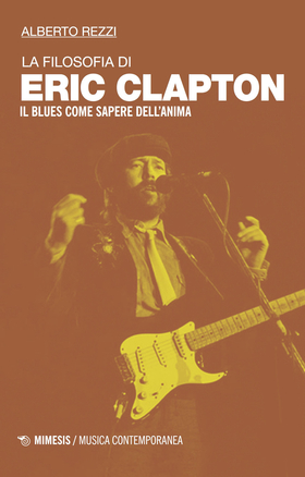 La filosofia di Eric Clapton. Il blues come sapere dell’anima