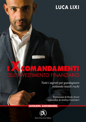 I X comandamenti dell’investimento finanziario. Tutti i segreti per guadagnare evitando inutili rischi