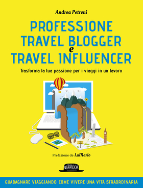 Professione travel blogger. Trasforma la tua passione per i viaggi in un lavoro