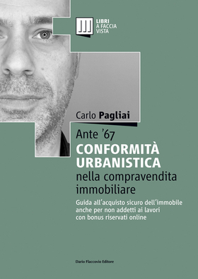 Ante ’67. La conformità urbanistica nella compravendita immobiliare. Guida all’acquisto sicuro dell’immobile anche per non addetti ai lavori