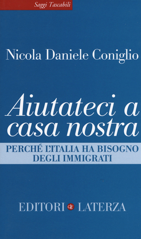 Aiutateci a casa nostra. Perché l’Italia ha bisogno degli immigrati