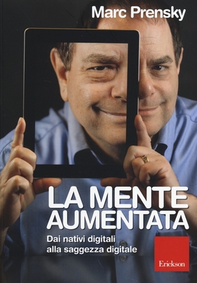 La mente aumentata. Dai nativi digitali alla saggezza digitale