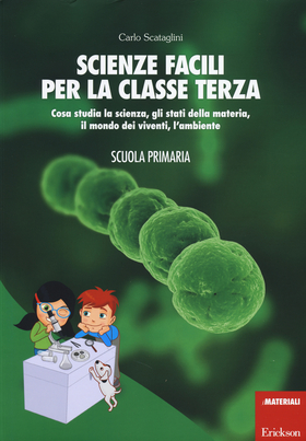 Scienze facili per la classe terza. Cosa studia la scienza, gli stati della materia, il mondo dei viventi, l’ambiente. Scuola primaria. Con aggiornamento online