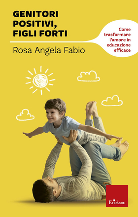 Genitori positivi, figli forti. Come trasformare l’amore in educazione efficace