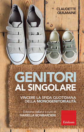 Genitori al singolare. Vincere la sfida quotidiana della monogenitorialitÃ